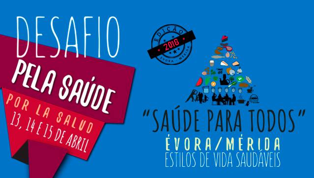 A 6ª edição do "Desafio pela Saúde", que este ano tem como tema "Saúde para Todos", vai ter lugar em Évora e Mérida, nos dias 13, 14 e 15 de abril de 2018.